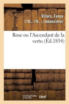Paperback Rose Ou l'Ascendant de la Vertu [French] Book