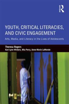 Paperback Youth, Critical Literacies, and Civic Engagement: Arts, Media, and Literacy in the Lives of Adolescents Book