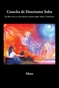 Cosecha de Doscientos Soles: Este libro viene en cuatro idiomas: español, inglés, alemán y tzeltal/maya (Spanish Edition)