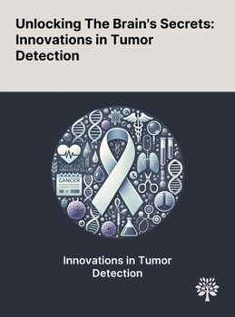 Unlocking The Brain's Secrets: Innovations in Tumor Detection