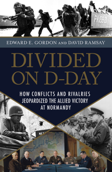 Hardcover Divided on D-Day: How Conflicts and Rivalries Jeopardized the Allied Victory at Normandy Book