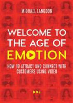 Paperback Welcome to the Age of Emotion: How to attract and connect with customers using video Book