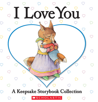 Hardcover I Love You: A Keepsake Storybook Collection Book