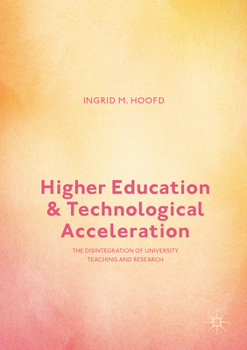 Hardcover Higher Education and Technological Acceleration: The Disintegration of University Teaching and Research Book