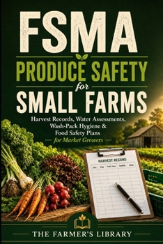 FSMA Produce Safety for Small Farms: Food Safety Plans, Water Records, Worker Training, GAP Readiness, Traceability & Buyer Compliance