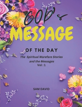 Paperback GOD's Message of the Day - The Spiritual Warefare Stories and the Messages: Vol: 1 Book