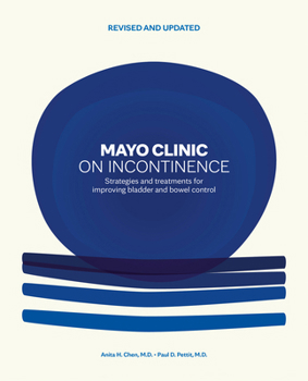 Mayo Clinic on Incontinence, Revised and Updated: Strategies for Bladder and Bowel Control