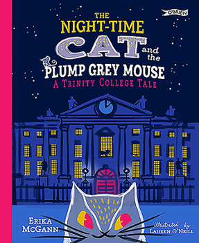 Hardcover The Night-Time Cat and the Plump, Grey Mouse: A Trinity College Tale Book