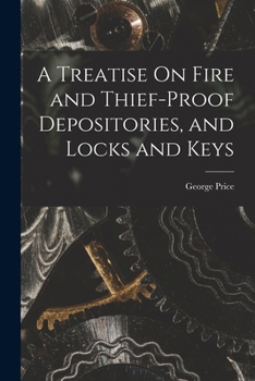 Paperback A Treatise On Fire and Thief-Proof Depositories, and Locks and Keys Book