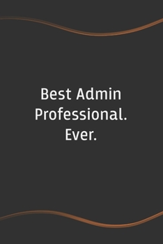 Paperback Best Admin Professional. Ever: Blank Lined Journal for Coworkers and Friends - Perfect Employee Appreciation Gift Idea Book