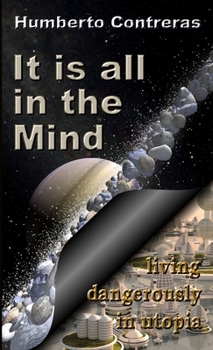 It is all in the Mind: living dangerously in utopia