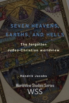 Seven Heavens, Earths, and Hells: the forgotten Judeo-Christian worldview