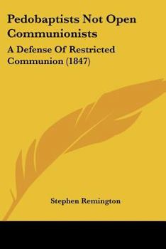 Paperback Pedobaptists Not Open Communionists: A Defense Of Restricted Communion (1847) Book