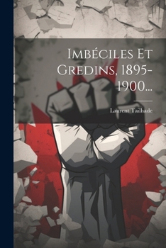 Paperback Imbéciles Et Gredins, 1895-1900... [French] Book