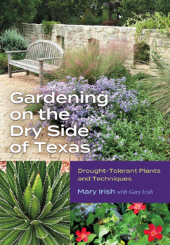 Paperback Gardening on the Dry Side of Texas: Drought-Tolerant Plants and Techniques Book