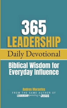365 Leadership Daily Devotional: Biblical Wisdom for Everyday Influence