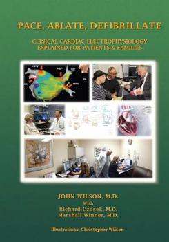 Paperback Pace, Ablate, Defibrillate: Clinical Cardiac Electrophysiology Explained for Patients & Families Book
