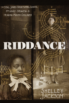 Hardcover Riddance: Or: The Sybil Joines Vocational School for Ghost Speakers & Hearing-Mouth Children Book