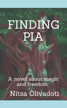 Paperback Finding Pia: A novel about magic and freedom. Book
