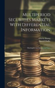 Hardcover Multiperiod Securities Markets With Differential Information: Martingales and Resolution Times Book