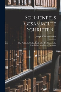 Paperback Sonnenfels Gesammelte Schriften...: Das Weibliche Orakel. Briefe Über Die Wienerische Schaubühne, Von Einem Franzosen [German] Book