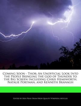 Coming Soon - Thor : An Unofficial Look into the People Bringing the God of Thunder to the Big Screen Including Chris Hemsworth, Natalie Portman, and K