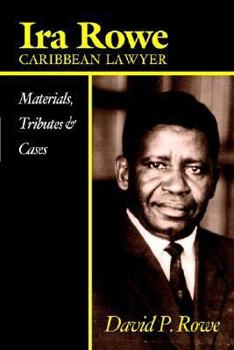 Paperback Ira Rowe, Caribbean Lawyer: Materials, Tributes & Cases Book