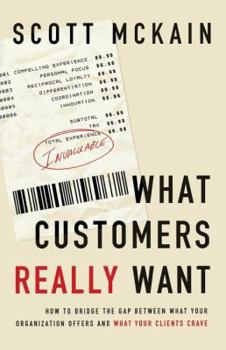 Paperback What Customers Really Want: Bridging the Gap Between What Your Company Offers and What Your Clients Crave Book