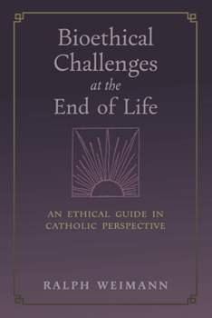 Paperback Bioethical Challenges at the End of Life: An Ethical Guide in Catholic Perspective Book