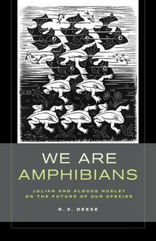 Hardcover We Are Amphibians: Julian and Aldous Huxley on the Future of Our Species Book