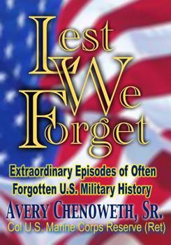 Paperback Lest We Forget: Extraordinary Episodes of Often Forgotten U.S. Military History Book