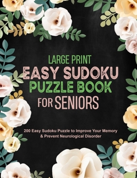 Paperback Large Print Easy Sudoku Puzzle Book for Seniors: 200 Easy Sudoku Puzzle to Improve Your Memory & Prevent Neurological Disorder Puzzles and Solutions - [Large Print] Book