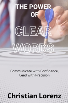 Paperback The Power of Clear Words: Communicate with Confidence, Lead with Precision Book