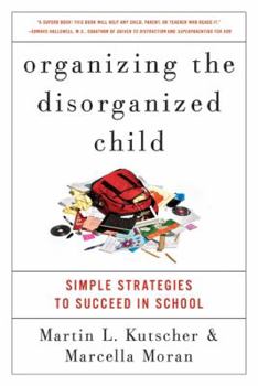 Paperback Organizing the Disorganized Child: Simple Strategies to Succeed in School Book