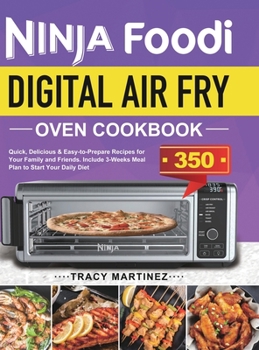 Hardcover Ninja Foodi Digital Air Fry Oven Cookbook: Quick, Delicious & Easy-to-Prepare Recipes for Your Family and Friends. Include 3-Weeks Meal Plan to Start Book