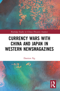 Paperback Currency Wars with China and Japan in Western Newsmagazines Book