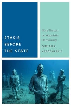 Hardcover Stasis Before the State: Nine Theses on Agonistic Democracy Book