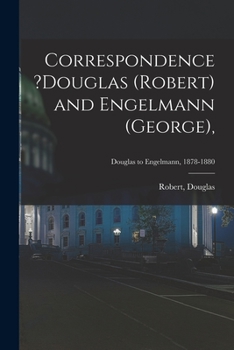 Paperback Correspondence ?Douglas (Robert) and Engelmann (George); Douglas to Engelmann, 1878-1880 Book
