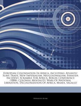 Paperback Articles on European Colonisation in Africa, Including: Atlantic Slave Trade, New Imperialism, Neocolonialism, Fashoda Incident, Scramble for Africa, Book