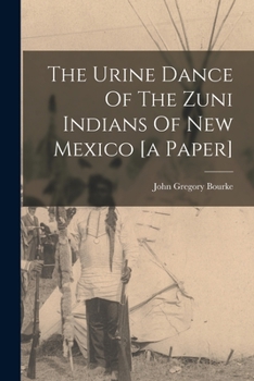 Paperback The Urine Dance Of The Zuni Indians Of New Mexico [a Paper] Book