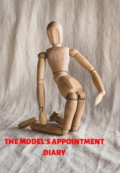Paperback The Model's Appointment Diary: Diary to Note Your Appointments So You Never Miss a Photo Shoot Keep Yourself on Schedule Book