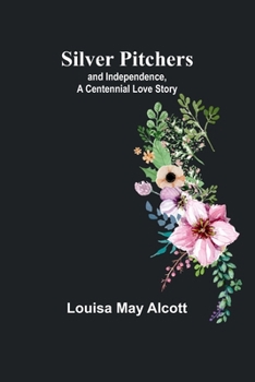 Paperback Silver Pitchers: and Independence, a Centennial Love Story Book
