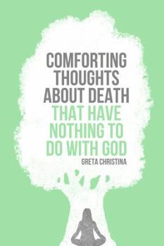 Paperback Comforting Thoughts about Death That Have Nothing to Do with God Book
