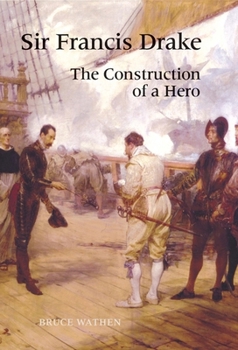 Hardcover Sir Francis Drake: The Construction of a Hero Book