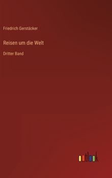 Reisen um die Welt: Dritter Band