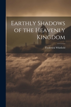 Paperback Earthly Shadows of the Heavenly Kingdom Book