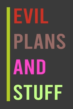 Evil Plans And Stuff: Funny Office Notebook/Journal 6x9 120 Pages  This Notebook Evil Plans And Stuff: Funny Office Gag Gift: Journal For Women, Men, Boss, Coworkers, Colleagues, Students, Friends,