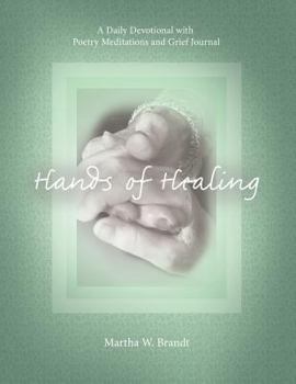 Paperback Hands of Healing: A Daily Devotional with Poetry Meditations and Grief Journal Book