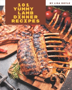 Paperback 101 Yummy Lamb Dinner Recipes: A Yummy Lamb Dinner Cookbook You Will Need Book