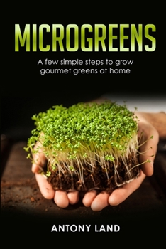 Paperback Microgreens: A Few Simple Steps to Grow Gourmet Greens at Home Book